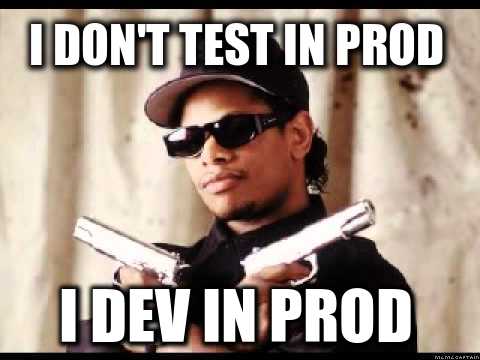 Dev in prod