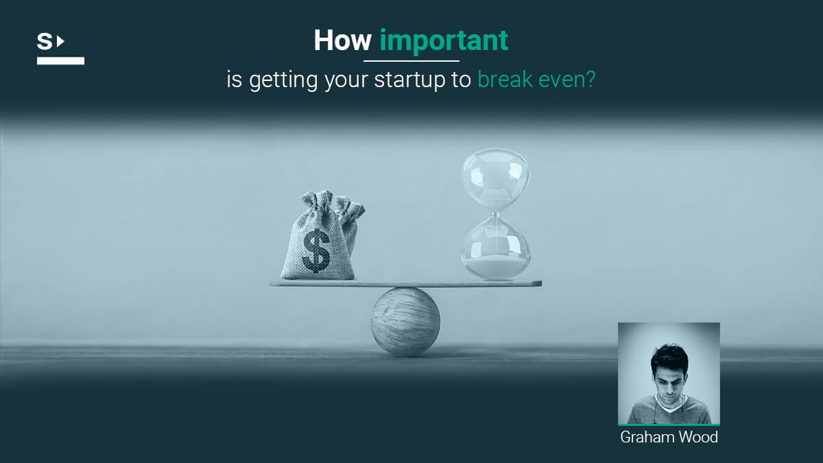 How important is getting your startup to break even?