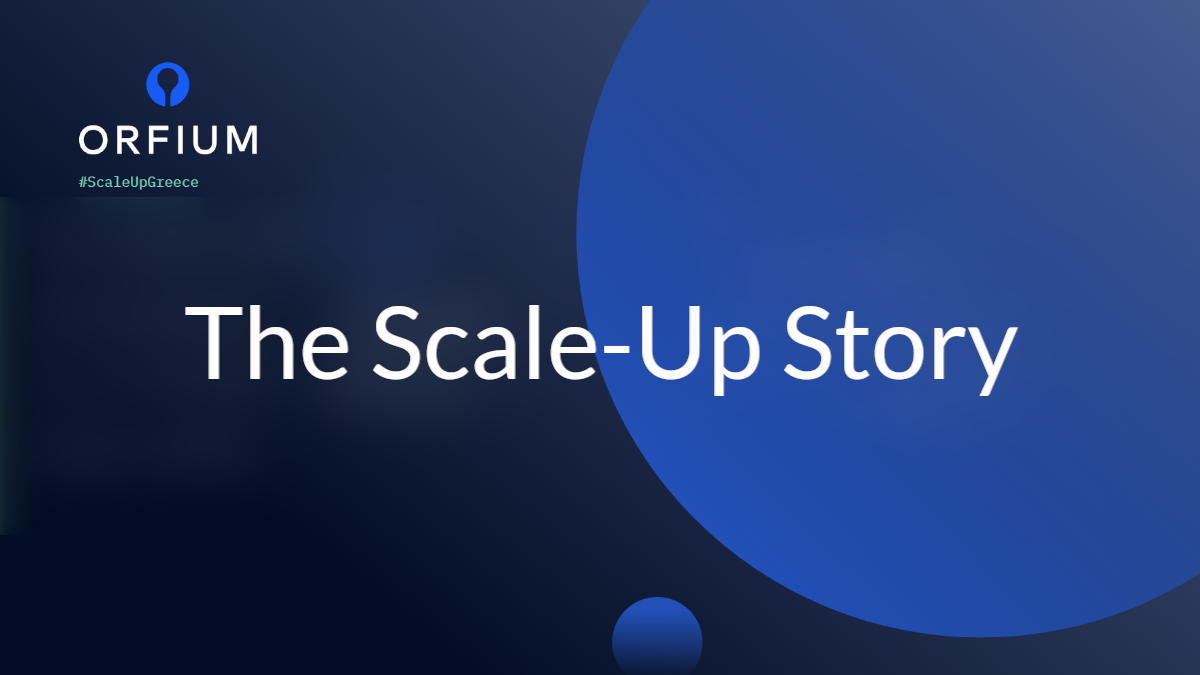 The story of Orfium: Scale-up Greece meetup #7