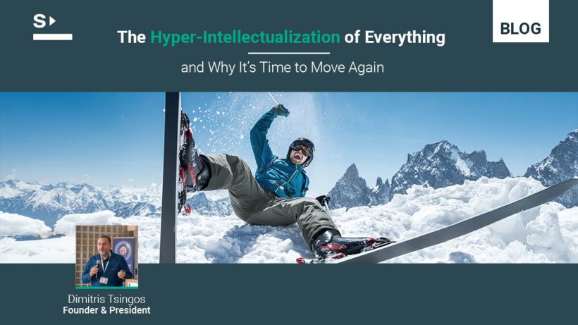 The Hyper-Intellectualization of Everything — and Why It’s Time to Move Again