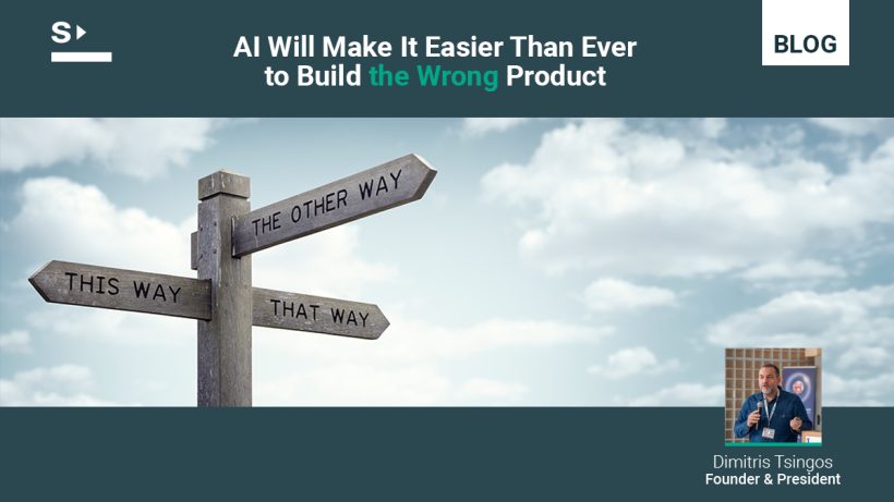 AI Will Make It Easier Than Ever to Build the Wrong Product